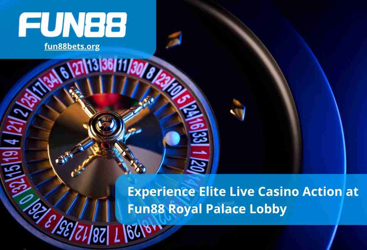 Experience Elite Live Casino Action at Fun88 Royal Palace Lobby